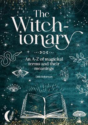 The Witch-Ionar y  -  An A-Z of Magickal Terms and Their Meanings, Robinson Deb