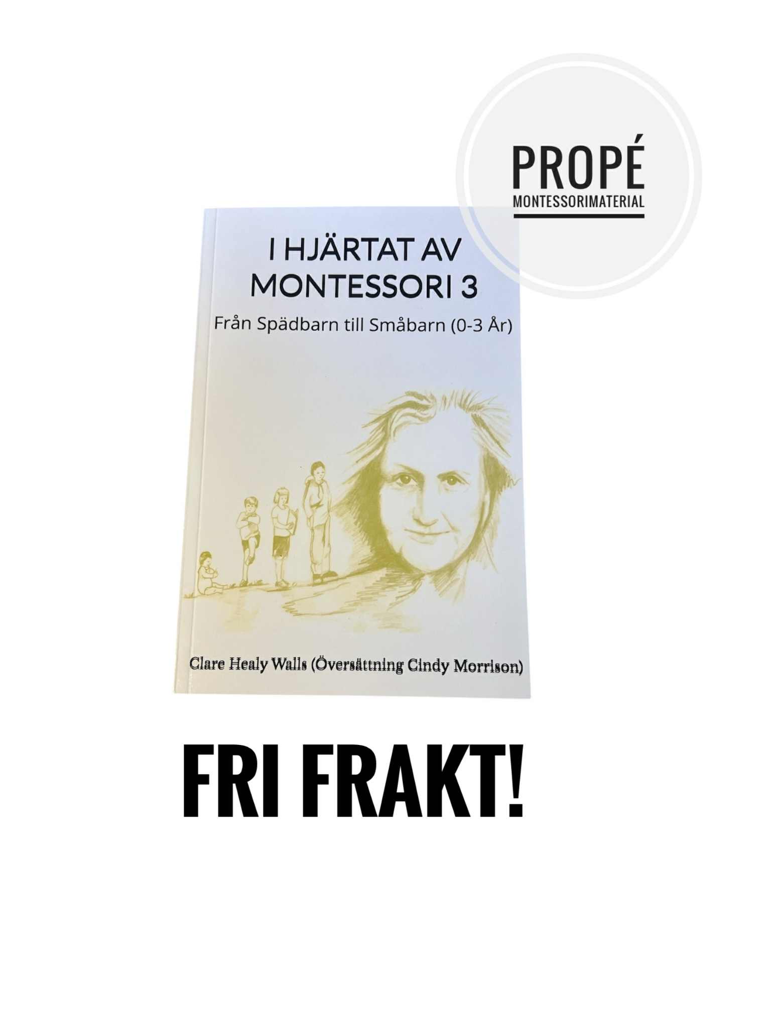 I Hjärtat av Montessori 3 - Från Spädbarn till Småbarn (0-3 År)
