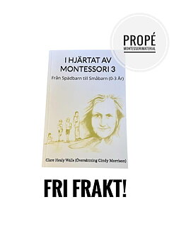 I Hjärtat av Montessori 3 - Från Spädbarn till Småbarn (0-3 År)