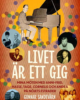 Livet är ett gig – Mina möten med Anni-Frid, Hasse, Tage, Cornelis och andra på nöjets estrader