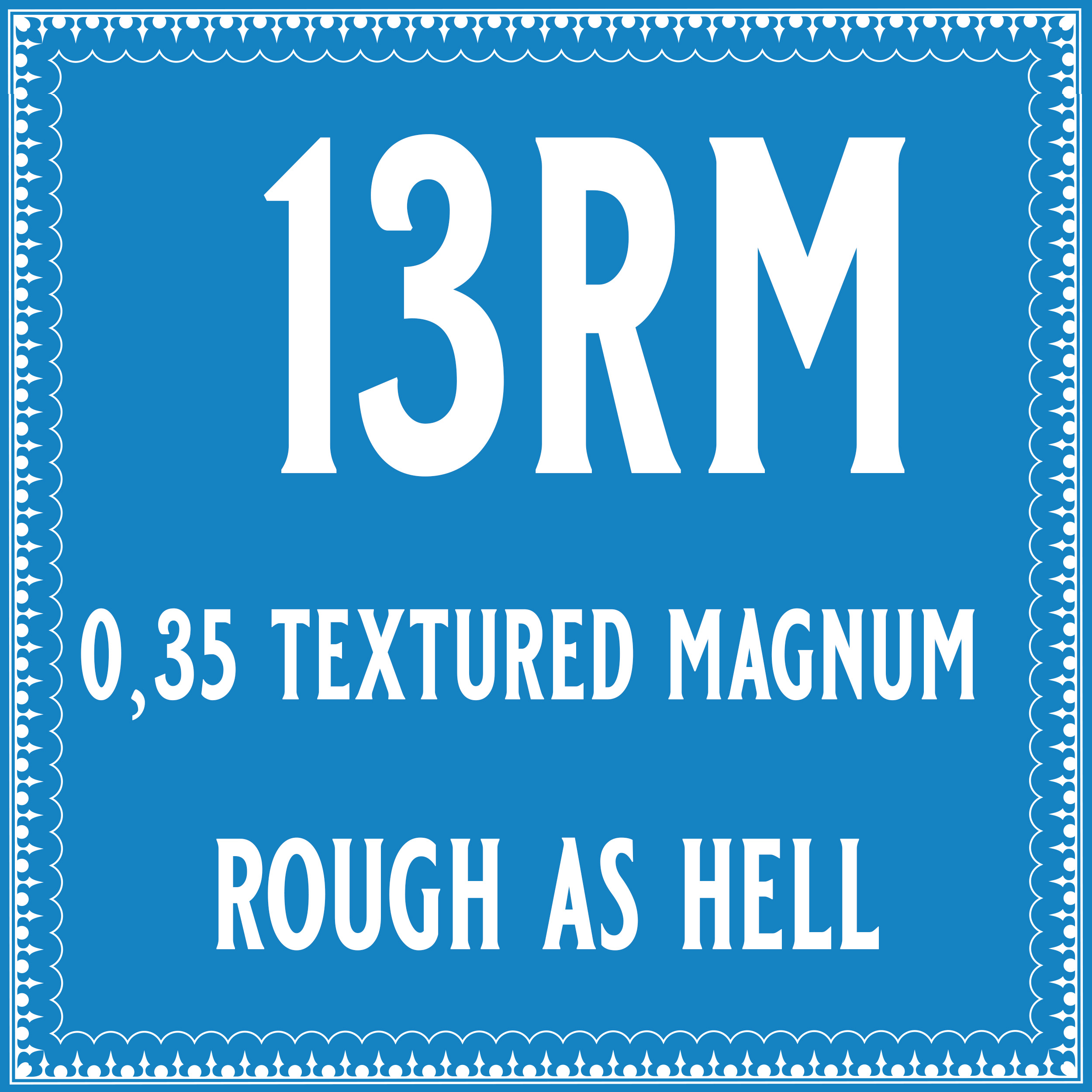 35/13 Rough as hell Round Magnum