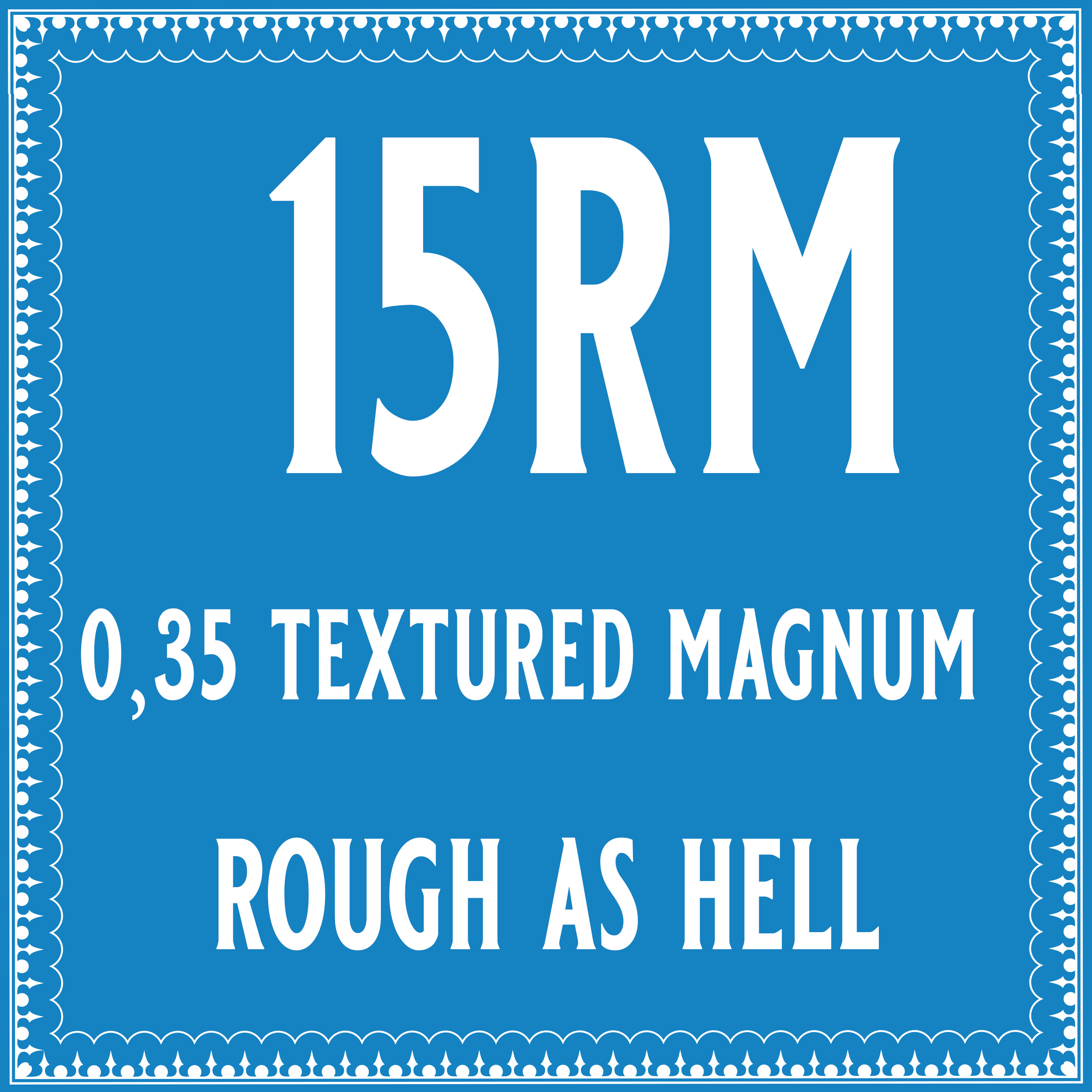 35/15 Rough as hell Round Magnum