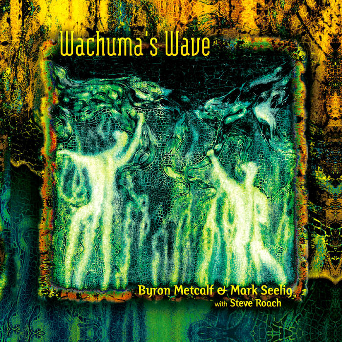 Wachumas Wave, Byron Metcalf & Mark Seelig with Steve Roach  CD