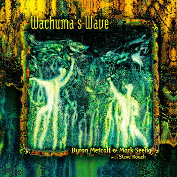 Wachumas Wave, Byron Metcalf & Mark Seelig with Steve Roach  CD