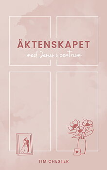 Äktenskapet med Jesus i centrum - Tim Chester