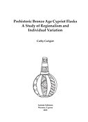 Prehistoric Bronze Age Cypriot Flasks. A Study of Regionalism and Individual Variation.