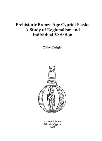 Prehistoric Bronze Age Cypriot Flasks. A Study of Regionalism and Individual Variation.