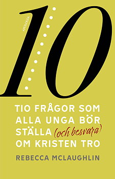 Tio frågor som alla unga bör ställa (och besvara) om kristen tro - Rebecca McLaughlin