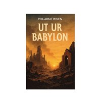 Ut ur Babylon - Per-Arne Imsen