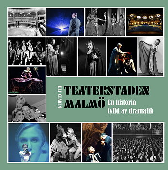 Teaterstaden Malmö. En historia fylld av dramatik, 