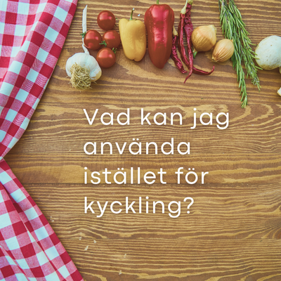 Så ersätter du kyckling i recepten – 5 växtbaserade favoriter från vårt sortiment