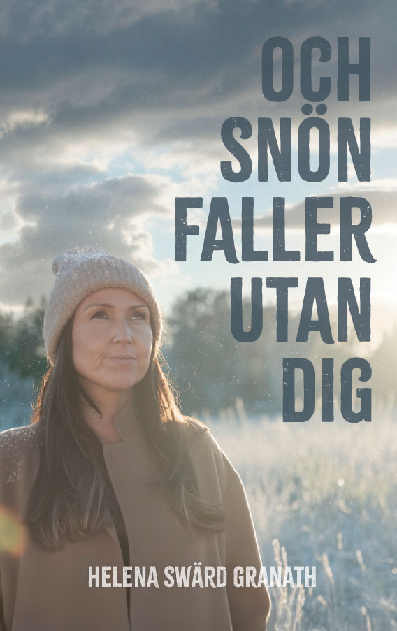Och snön faller utan dig - Helena Swärd Granath