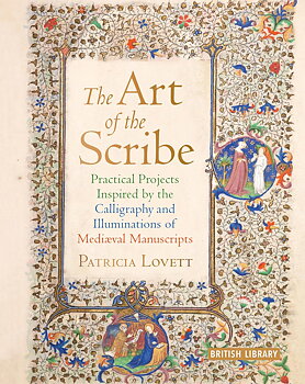 British Library : The Art of the Scribe - Practical Projects Inspired by the Calligraphy and Illuminations of the Medieval Manuscripts