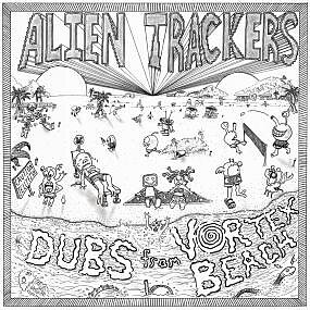 Alien Trackers - Dubs From Vortex Beach 