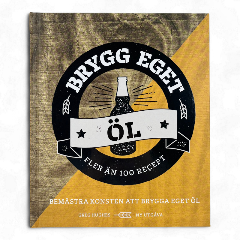 Brygg Eget Öl – Fler än 100 Recept av Greg Hughes