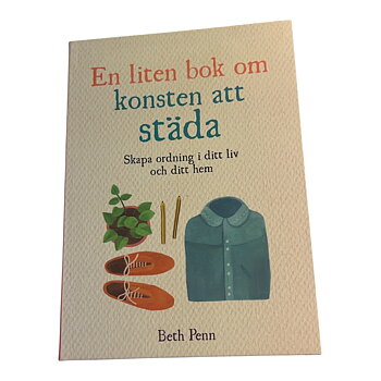 En liten bok om konsten att städa: Skapa ordning i ditt liv och ditt hem