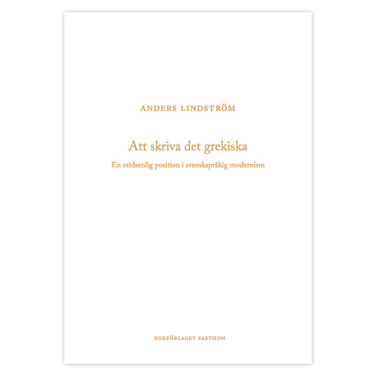 ANDERS "BOBA" LINDSTRÖM -  ATT SKRIVA DET GREKISKA (EN OTIDSENLIG POSITION I SVENSKSPRÅKIG MODERNISM) BOOK