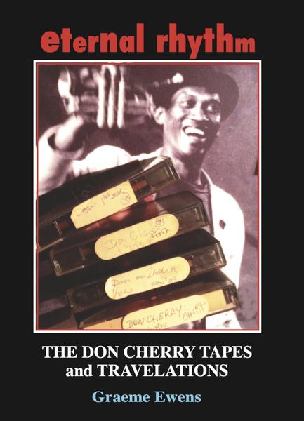 Eternal Rhythm: The Don Cherry Tapes and Travelations (BOOK) 