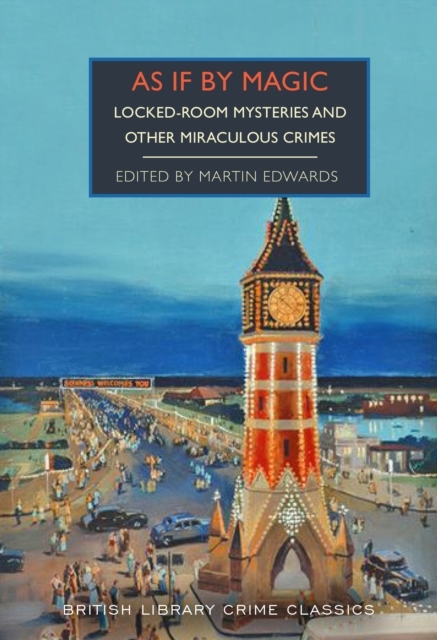 British Library Crime Classics : As if by Magic - Locked-Room Mysteries and other Miraculous Crimes