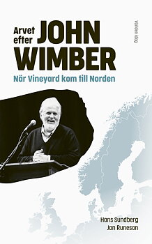 Arvet efter John Wimber - När Vineyard kom till Norden - Hans Sundberg, Jan Runeson