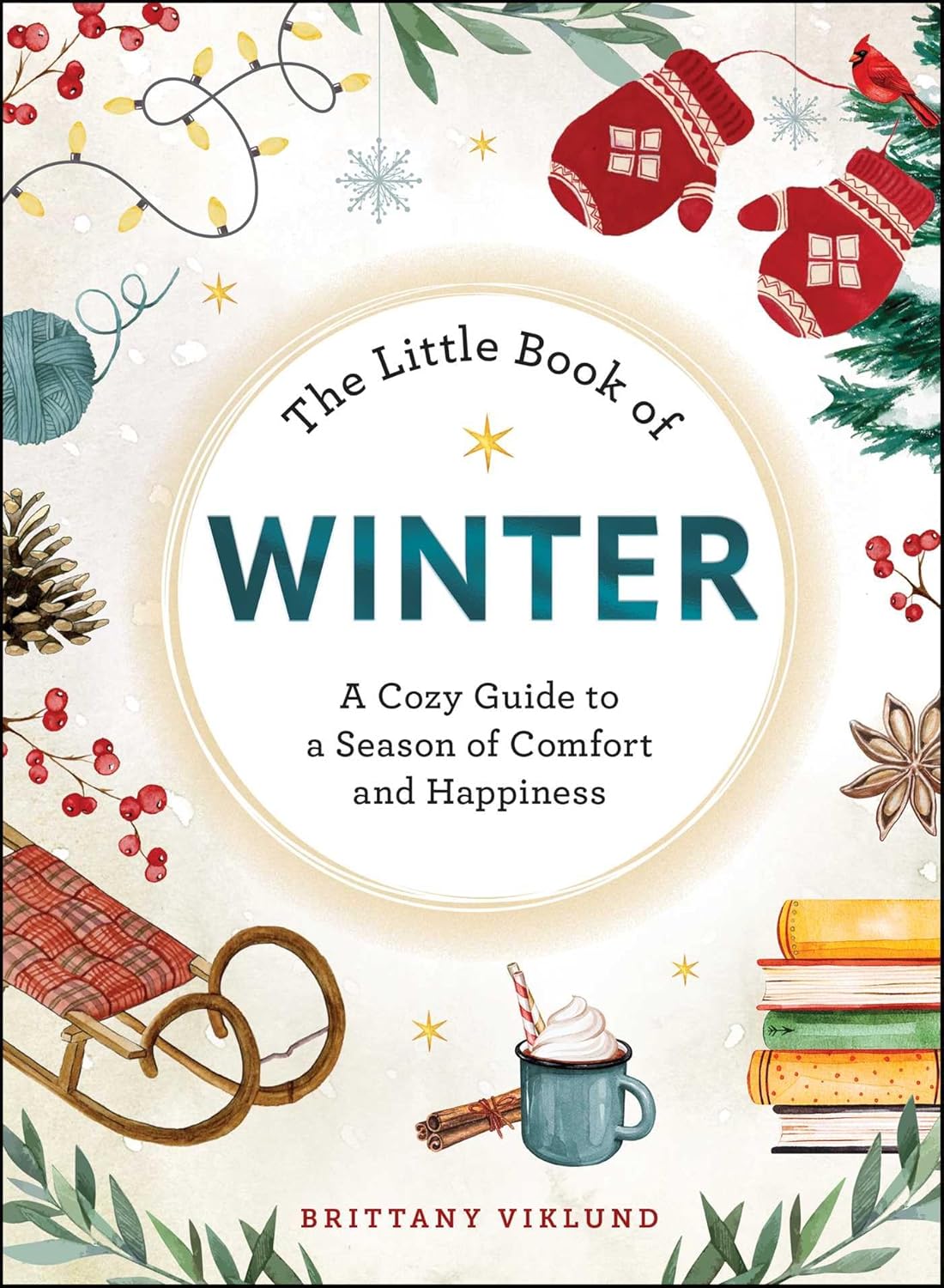 Brittany Viklund : The Little book of Winter - A Cozy Guide to a Season of Comfort and Happiness