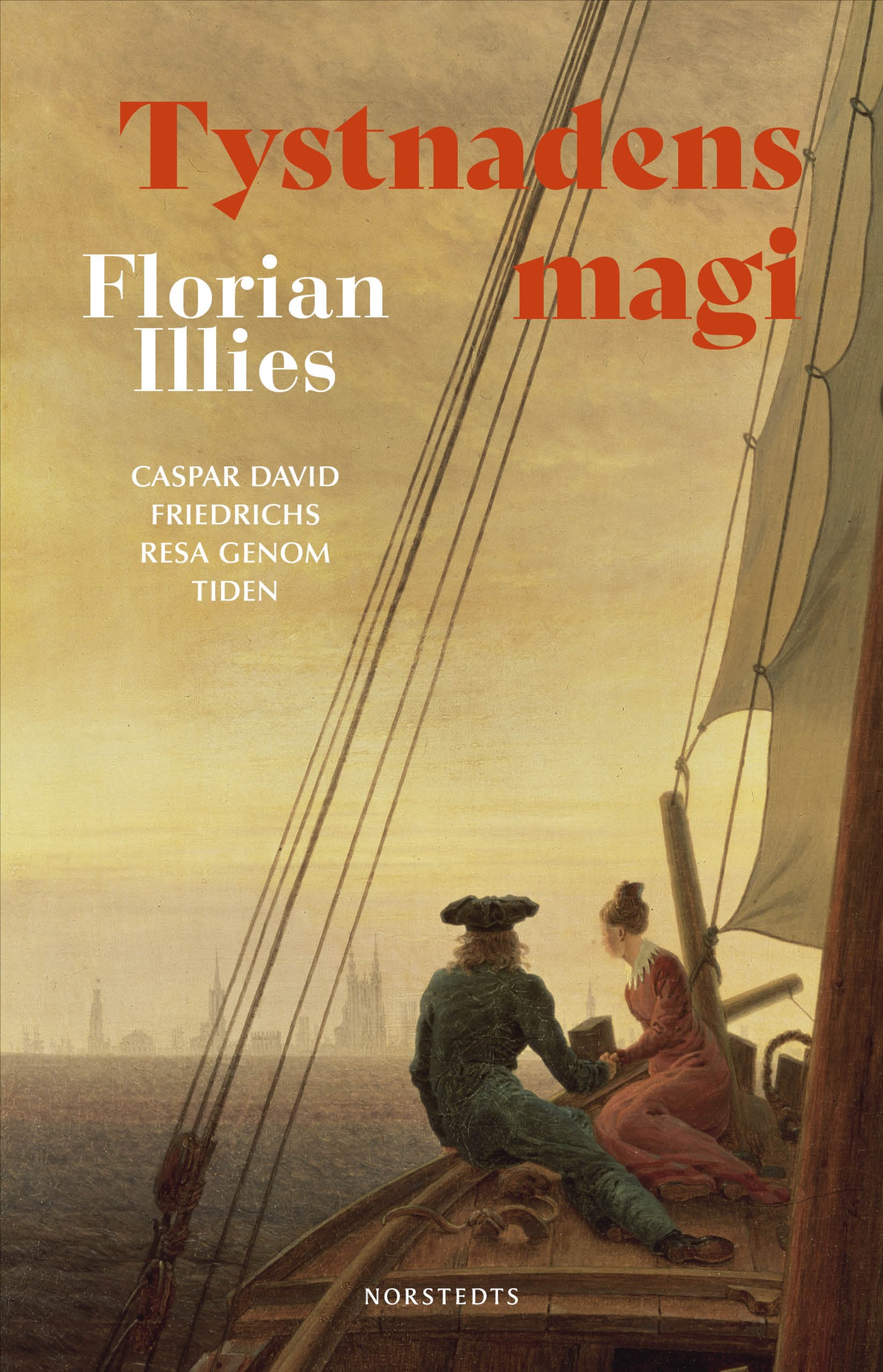 Florian Illies : Tystnadens magi - Caspar David Friedrichs resa genom tiden
