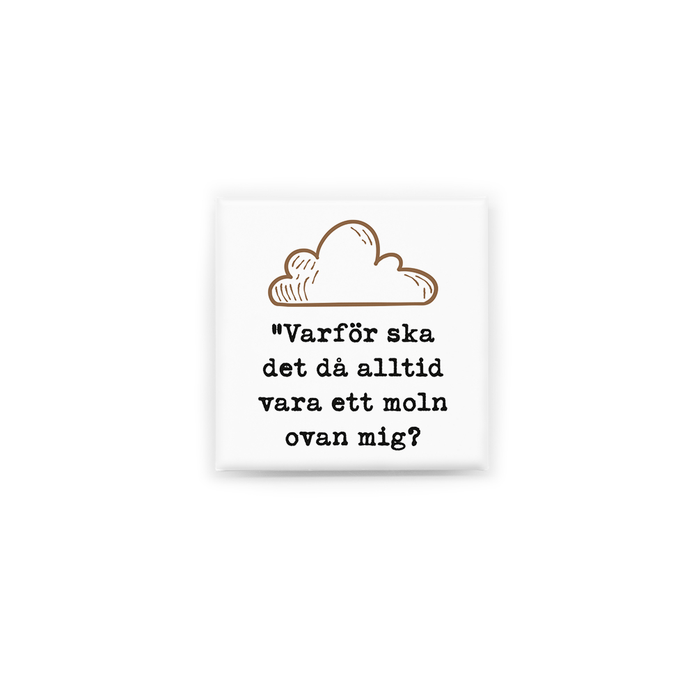 Stilren kylskåpsmagnet i storlek 5x5 cm med citatet "Varför ska det då alltid vara ett moln ovan mig" ur låten "Moln ovan mig".