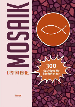 Mosaik - 300 tips frågor för konfirmander - Kristina Reftel