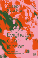 Evigheten och jorden - tro och liv i klimatkrisens tid - Joseph Sverker
