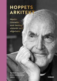 Hoppets arkitekt: Martin Lönnebo som teolog, visionär och vägvisare
