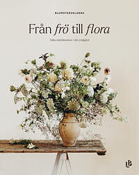 Från frö till flora - odla snittblommor i din trädgård