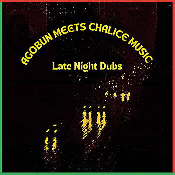 Agobun Meets Chalice Music – Late Night Dubs
