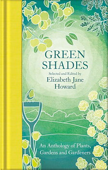Green Shades : An Anthology of Plants, Gardens and Gardeners - Macmillan Collector's Library