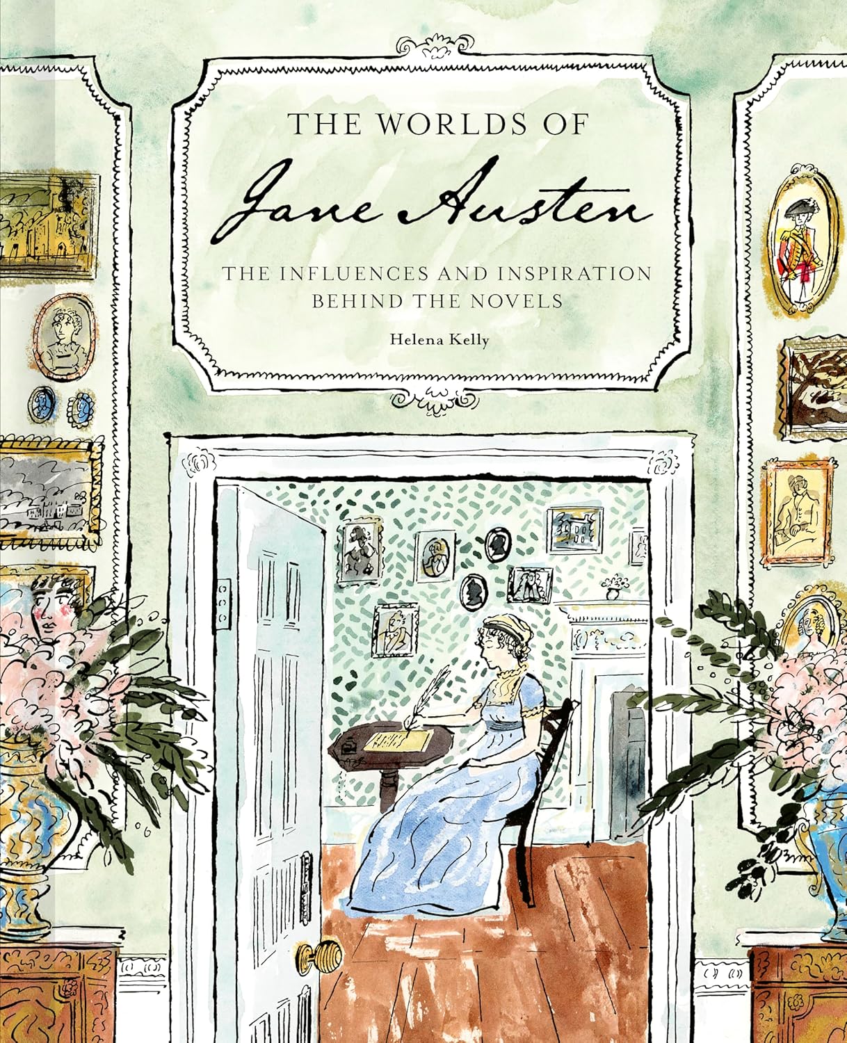 Helena Kelly : The Worlds of Jane Austen - The Influences and Inspiration Behind the Novels