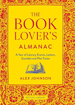 British Library : The Book Lover's Almanac - A Year of Literary Events, Letters, Scandals and Plot Twists
