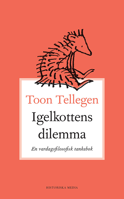Toon Tellegen : Igelkottens dilemma - En vardagsfilosofisk tankebok