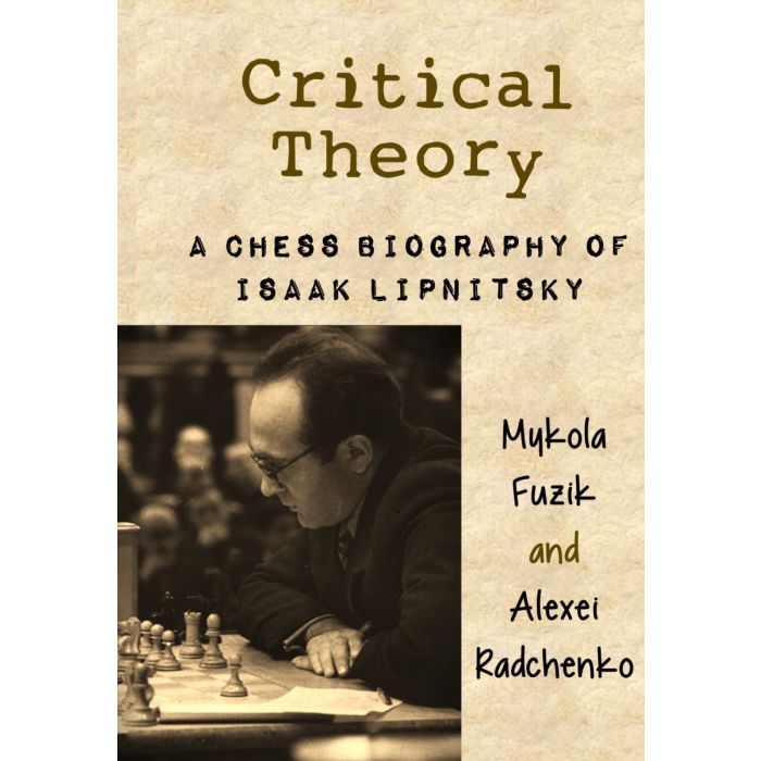 Critical Theory - A Chess Biography of Isaak Lipnitsky