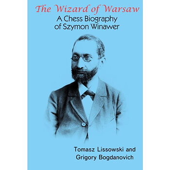 The Wizard of Warsaw - A Chess Biography of Szymon Winawer