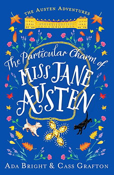 Ada Bright & Cass Grafton : The Particular Charm of Miss Jane Austen - An uplifting, comedic tale of time travel and friendship