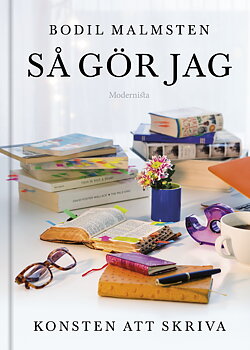 Bodil Malmsten : Så gör jag - Konsten att skriva
