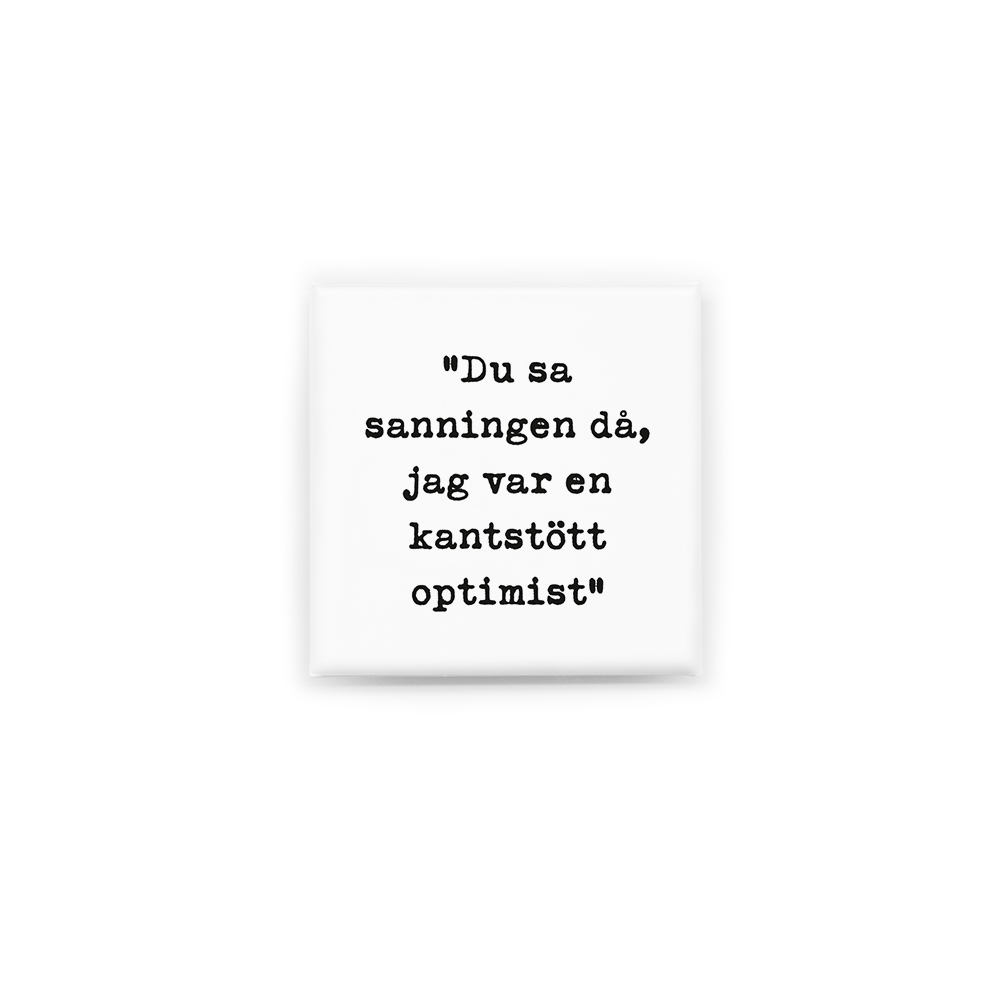 Stilren kylskåpsmagnet i storlek 5x5 cm med citatet "Du sa sanningen då, jag var en kantstött optimist" ur låten "Afrikas vackraste sten".