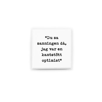 Stilren kylskåpsmagnet i storlek 5x5 cm med citatet "Du sa sanningen då, jag var en kantstött optimist" ur låten "Afrikas vackraste sten".