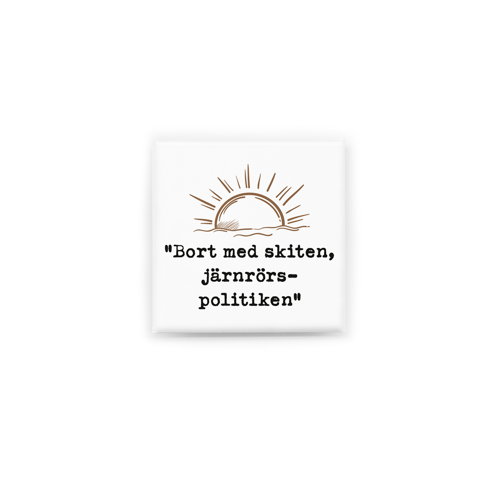 Stilren kylskåpsmagnet i storlek 5x5 cm med citatet "Bort med skiten, järnrörspolitiken" ur låten "Kom igen land".
