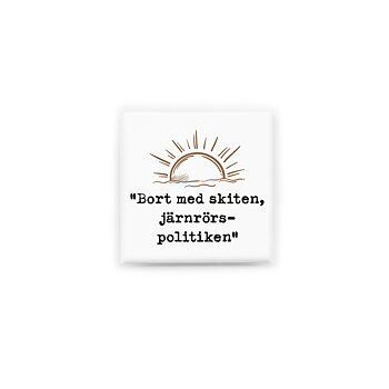 Stilren kylskåpsmagnet i storlek 5x5 cm med citatet "Bort med skiten, järnrörspolitiken" ur låten "Kom igen land".