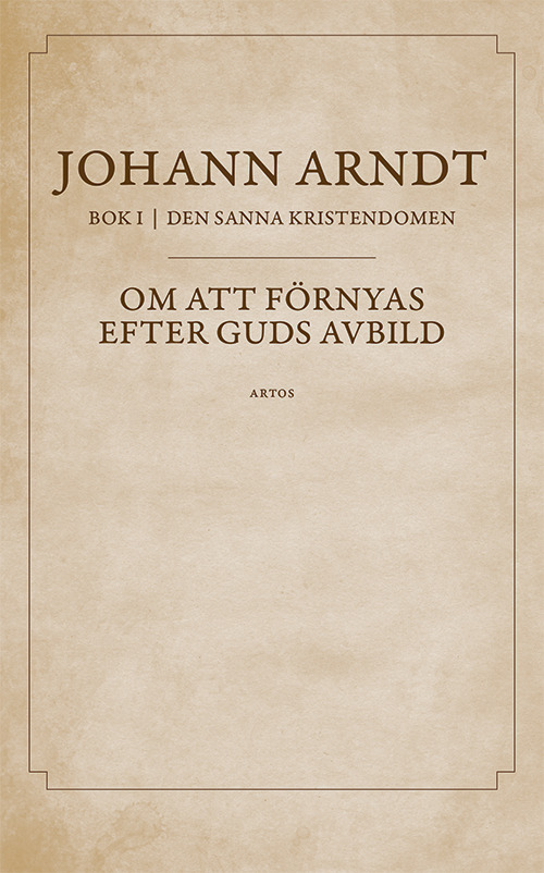 Om att förnyas efter Guds avbild - Johann Arndt - Del 1 Den sanna kristendomen