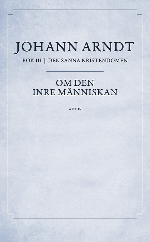 Om den inre människan - Johann Arndt - Del 3 Den sanna kristendomen