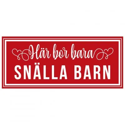 Skylt -Här bor bara snälla barn