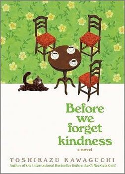 Toshikazu Kawaguchi : Before we forget kindness - Before the Coffee Gets Cold series 5