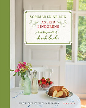 Sommaren är min : Astrid Lindgrens sommarkokbok