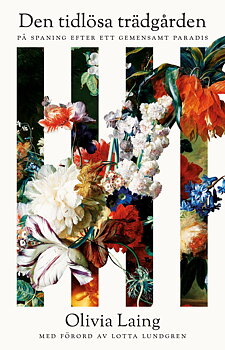 Olivia Laing : Den tidlösa trädgården - På spaning efter ett gemensamt paradis